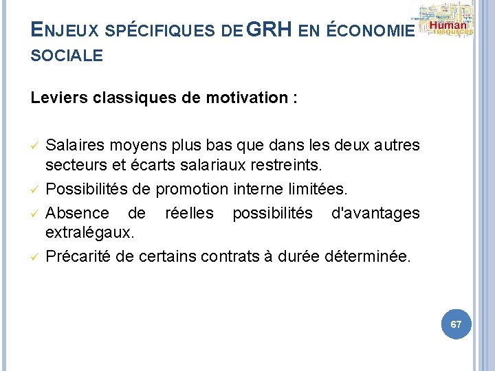 ENJEUX SPÉCIFIQUES DE GRH EN ÉCONOMIE SOCIALE Leviers classiques de motivation : ü ü