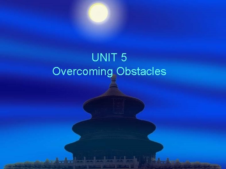 UNIT 5 Overcoming Obstacles 