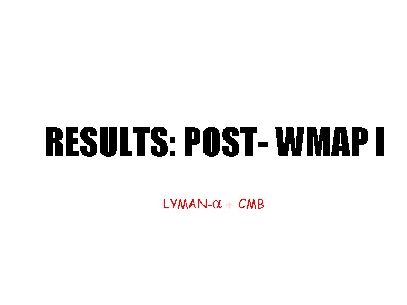 RESULTS: POST- WMAP I LYMAN-a + CMB 