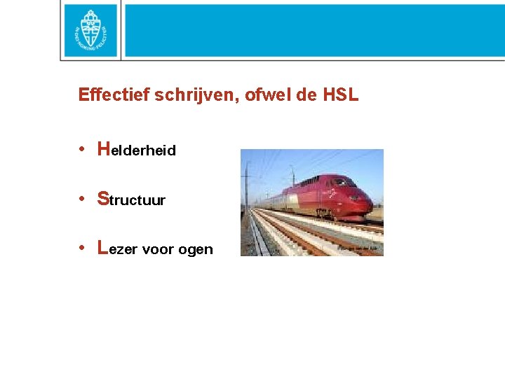 Effectief schrijven, ofwel de HSL • Helderheid • Structuur • Lezer voor ogen Effectief schrijven, ofwel de HSL • Helderheid • Structuur • Lezer voor ogen