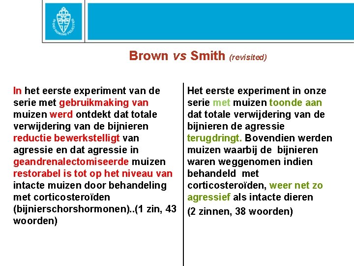 Brown vs Smith (revisited) In het eerste experiment van de serie met gebruikmaking van