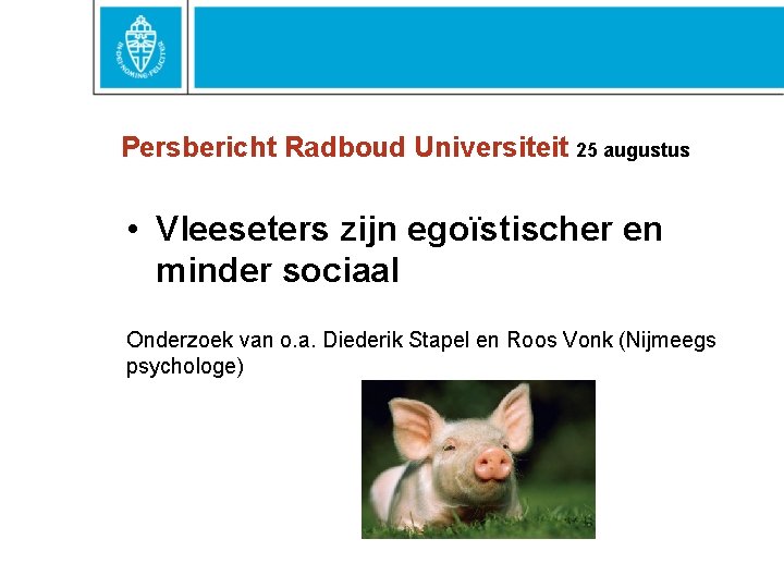 Persbericht Radboud Universiteit 25 augustus • Vleeseters zijn egoïstischer en minder sociaal Onderzoek van