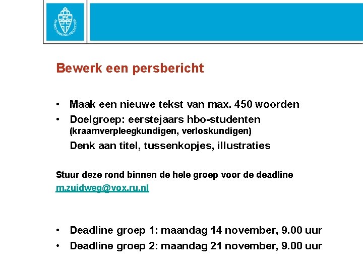 Bewerk een persbericht • Maak een nieuwe tekst van max. 450 woorden • Doelgroep: Bewerk een persbericht • Maak een nieuwe tekst van max. 450 woorden • Doelgroep: