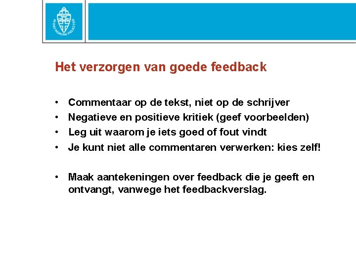 Het verzorgen van goede feedback • • Commentaar op de tekst, niet op de