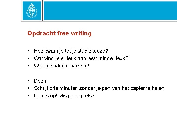 Opdracht free writing • Hoe kwam je tot je studiekeuze? • Wat vind je