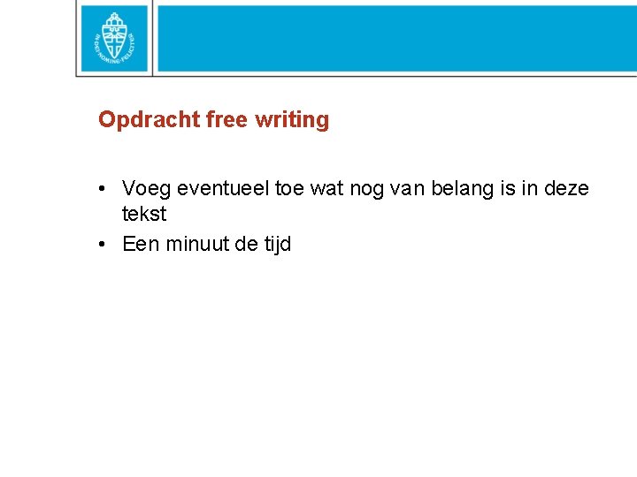 Opdracht free writing • Voeg eventueel toe wat nog van belang is in deze