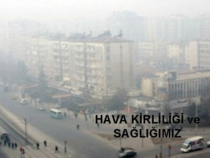 HAVA KİRLİLİĞİ ve SAĞLIĞIMIZ 