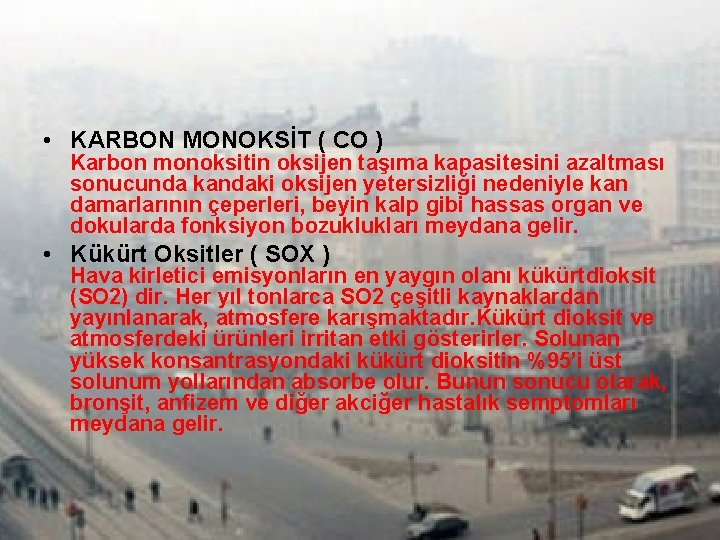  • KARBON MONOKSİT ( CO ) Karbon monoksitin oksijen taşıma kapasitesini azaltması sonucunda