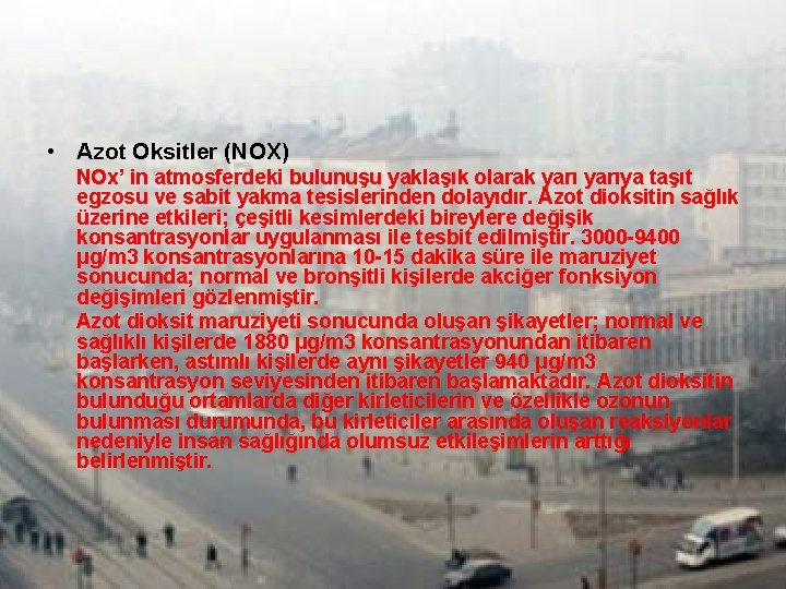  • Azot Oksitler (NOX) NOx’ in atmosferdeki bulunuşu yaklaşık olarak yarıya taşıt egzosu