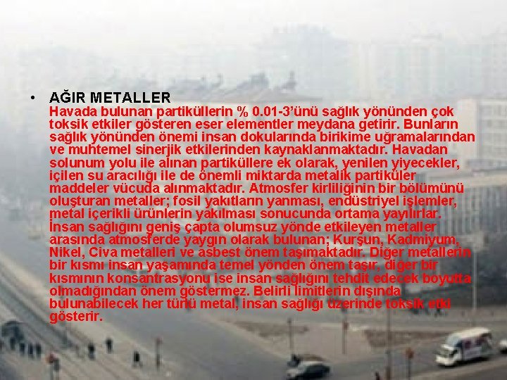  • AĞIR METALLER Havada bulunan partiküllerin % 0. 01 -3’ünü sağlık yönünden çok