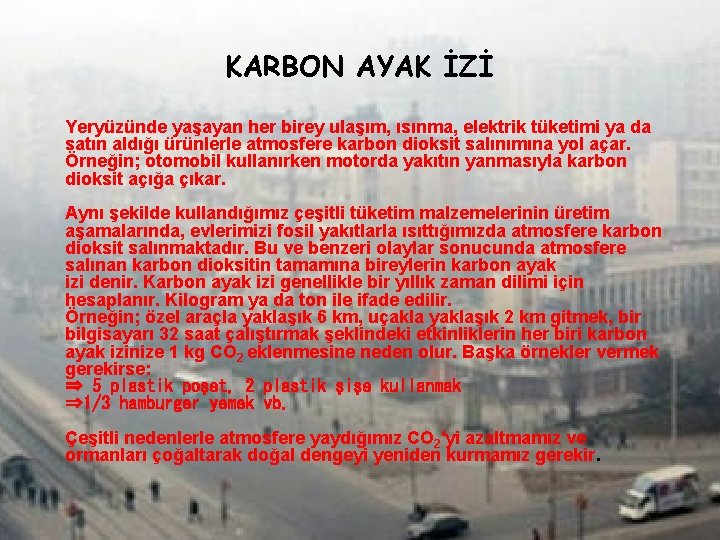 KARBON AYAK İZİ Yeryüzünde yaşayan her birey ulaşım, ısınma, elektrik tüketimi ya da satın