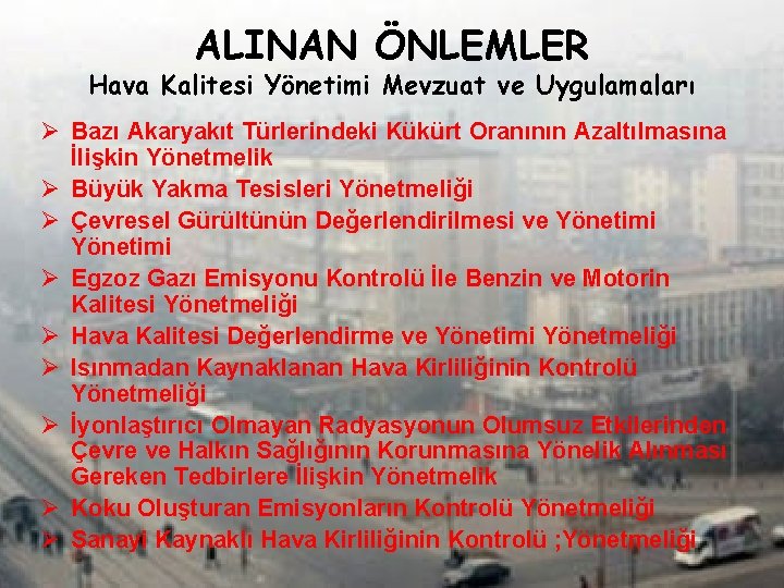 ALINAN ÖNLEMLER Hava Kalitesi Yönetimi Mevzuat ve Uygulamaları Ø Bazı Akaryakıt Türlerindeki Kükürt Oranının