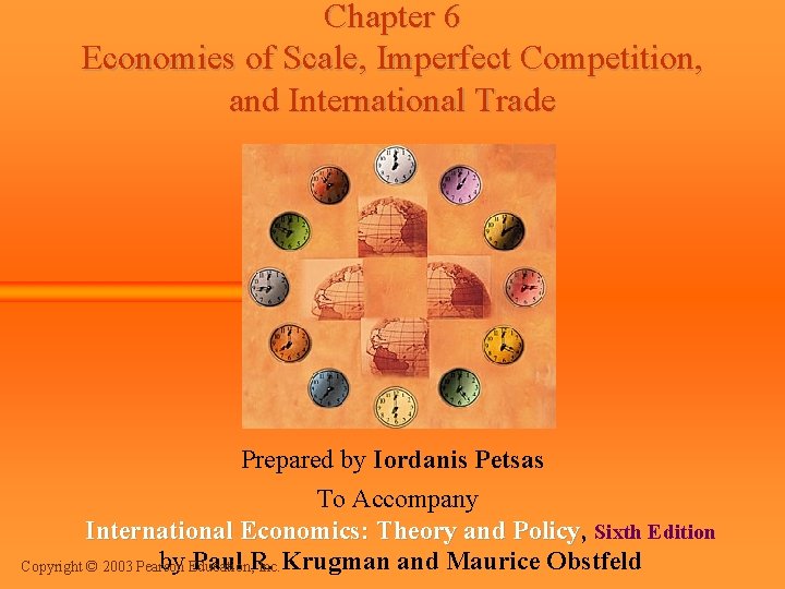 Chapter 6 Economies of Scale, Imperfect Competition, and International Trade Prepared by Iordanis Petsas