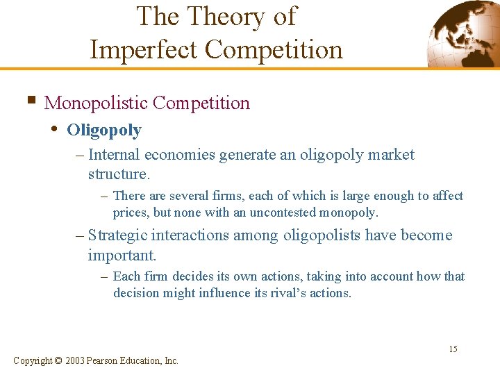 The Theory of Imperfect Competition § Monopolistic Competition • Oligopoly – Internal economies generate