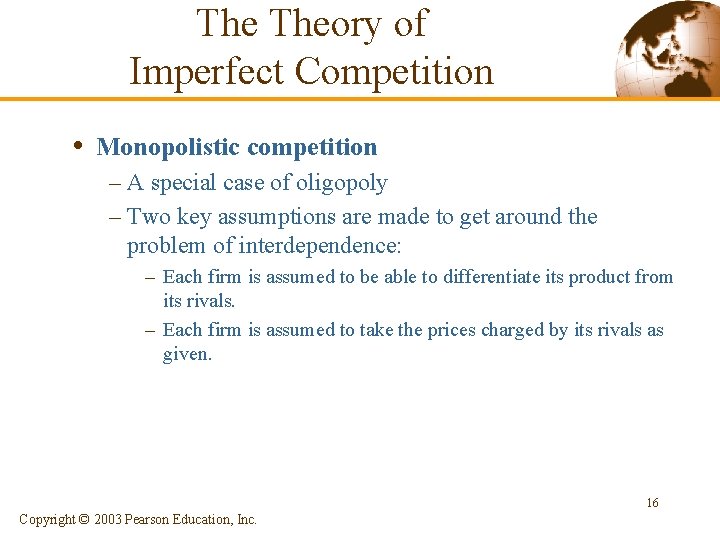 The Theory of Imperfect Competition • Monopolistic competition – A special case of oligopoly