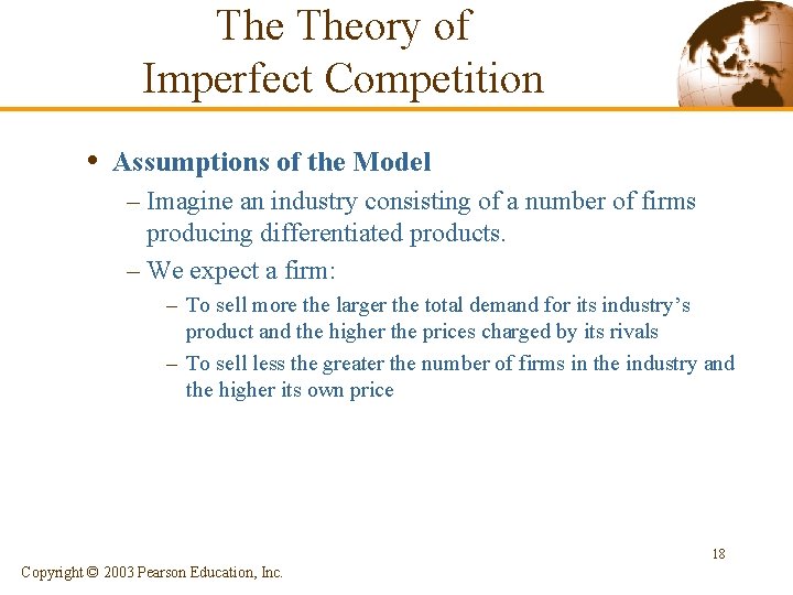 The Theory of Imperfect Competition • Assumptions of the Model – Imagine an industry