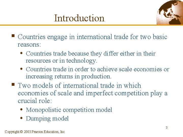 Introduction § Countries engage in international trade for two basic reasons: • Countries trade