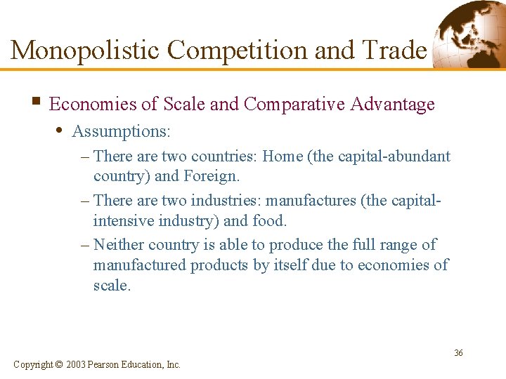 Monopolistic Competition and Trade § Economies of Scale and Comparative Advantage • Assumptions: –