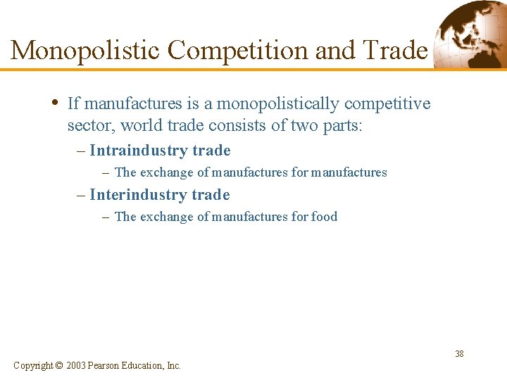 Monopolistic Competition and Trade • If manufactures is a monopolistically competitive sector, world trade