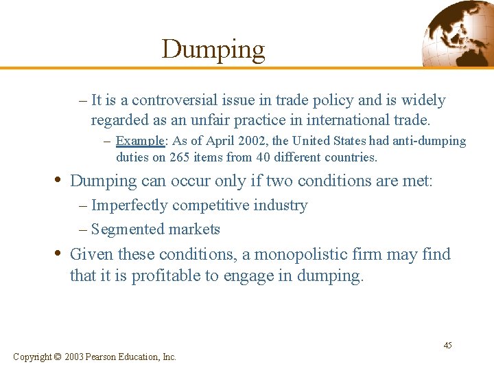 Dumping – It is a controversial issue in trade policy and is widely regarded