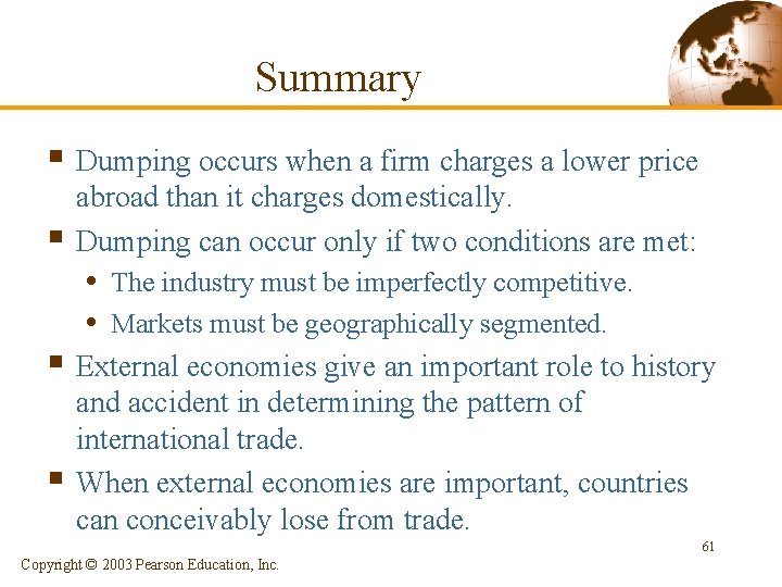 Summary § Dumping occurs when a firm charges a lower price § abroad than