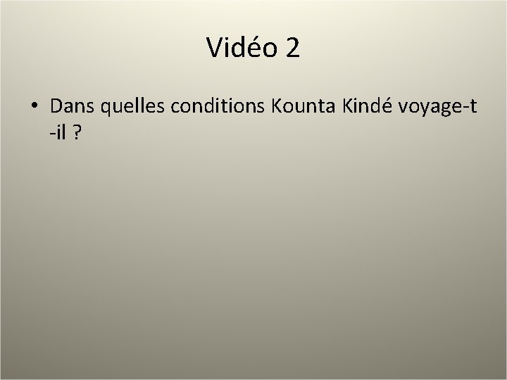 Vidéo 2 • Dans quelles conditions Kounta Kindé voyage-t -il ? 