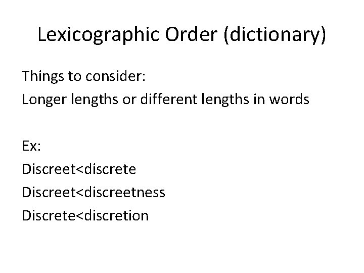 Lexicographic Order (dictionary) Things to consider: Longer lengths or different lengths in words Ex:
