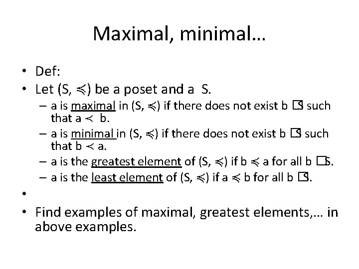 Maximal, minimal… • Def: • Let (S, ≼) be a poset and a S.