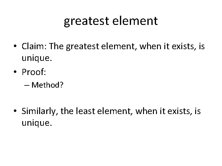 greatest element • Claim: The greatest element, when it exists, is unique. • Proof: