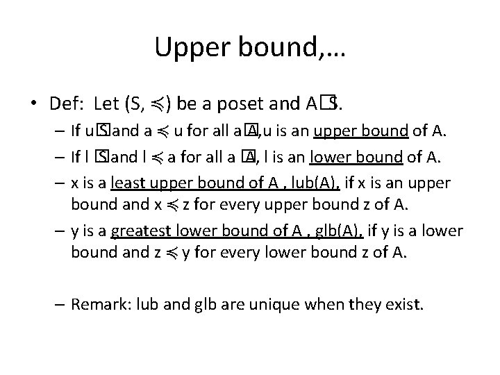 Upper bound, … • Def: Let (S, ≼) be a poset and A� S.