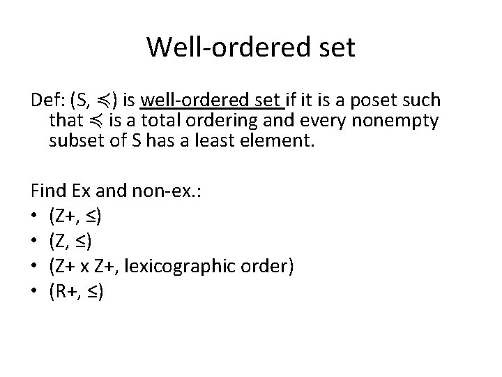 Well-ordered set Def: (S, ≼) is well-ordered set if it is a poset such