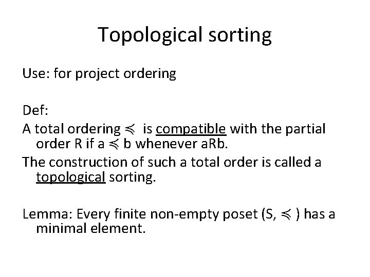 Topological sorting Use: for project ordering Def: A total ordering ≼ is compatible with