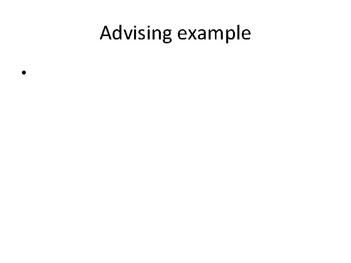 Advising example • 