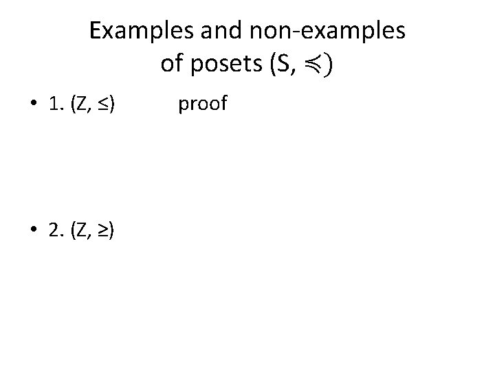 Examples and non-examples of posets (S, ≼) • 1. (Z, ≤) • 2. (Z,