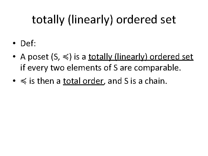 totally (linearly) ordered set • Def: • A poset (S, ≼) is a totally