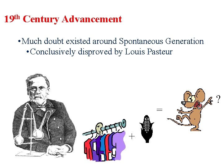 19 th Century Advancement • Much doubt existed around Spontaneous Generation • Conclusively disproved