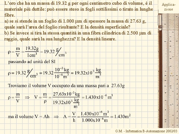 L’oro che ha un massa di 19. 32 g per ogni centimetro cubo di