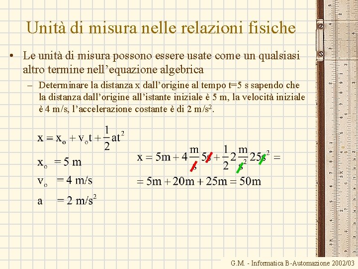 Unità di misura nelle relazioni fisiche • Le unità di misura possono essere usate