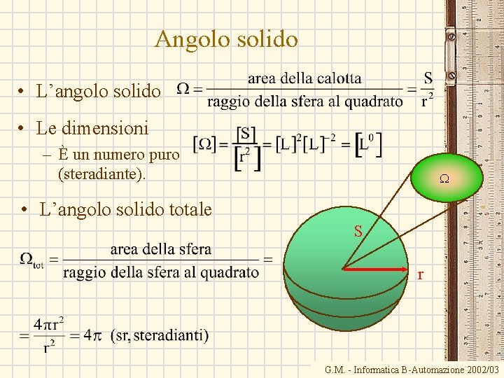 Angolo solido • L’angolo solido • Le dimensioni – È un numero puro (steradiante).