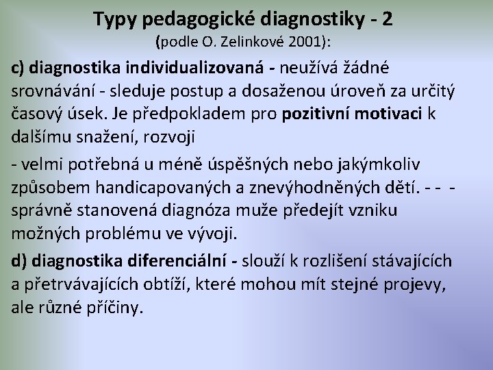 Typy pedagogické diagnostiky - 2 (podle O. Zelinkové 2001): c) diagnostika individualizovaná - neužívá