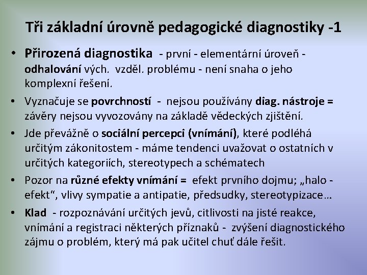 Tři základní úrovně pedagogické diagnostiky -1 • Přirozená diagnostika - první - elementární úroveň