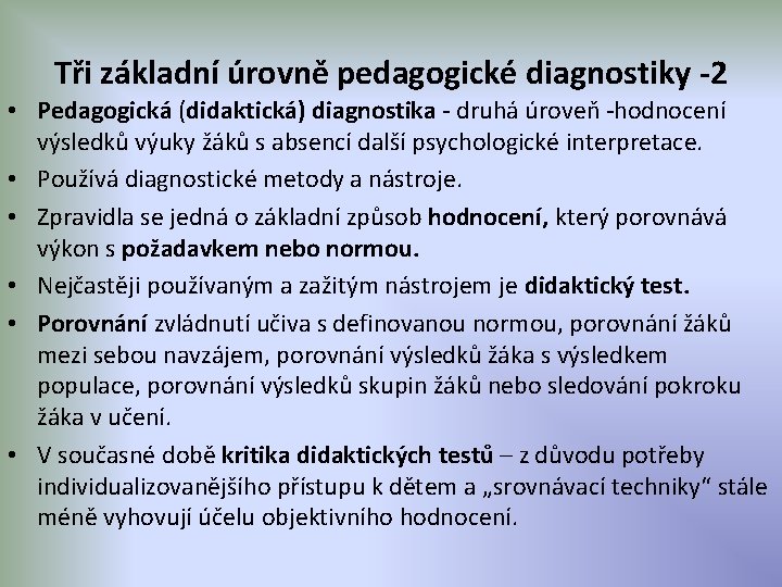 Tři základní úrovně pedagogické diagnostiky -2 • Pedagogická (didaktická) diagnostika - druhá úroveň -hodnocení