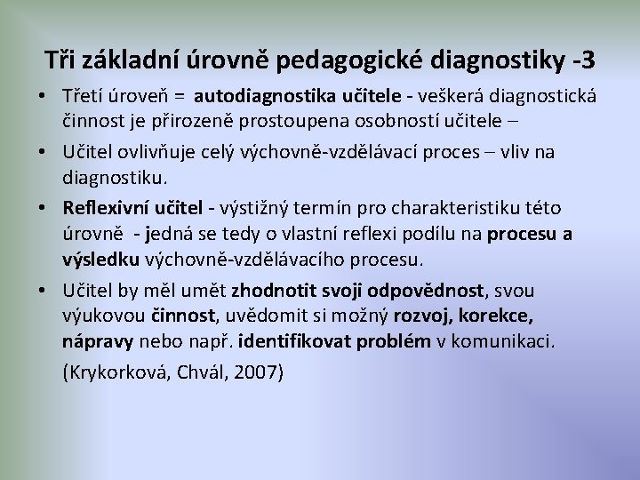 Tři základní úrovně pedagogické diagnostiky -3 • Třetí úroveň = autodiagnostika učitele - veškerá