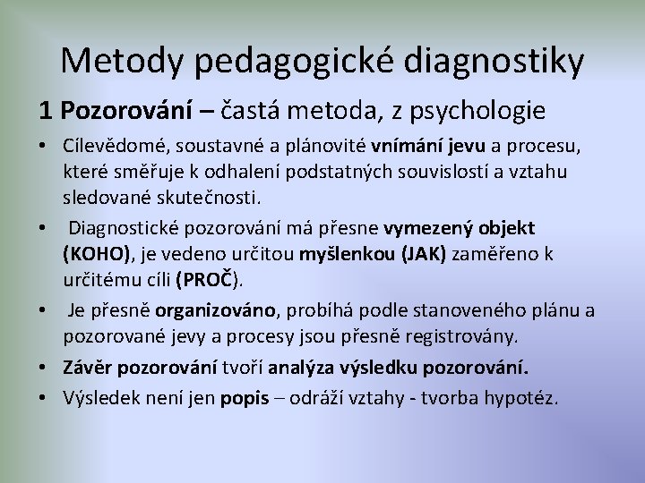 Metody pedagogické diagnostiky 1 Pozorování – častá metoda, z psychologie • Cílevědomé, soustavné a