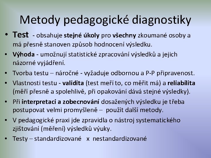 Metody pedagogické diagnostiky • Test - obsahuje stejné úkoly pro všechny zkoumané osoby a