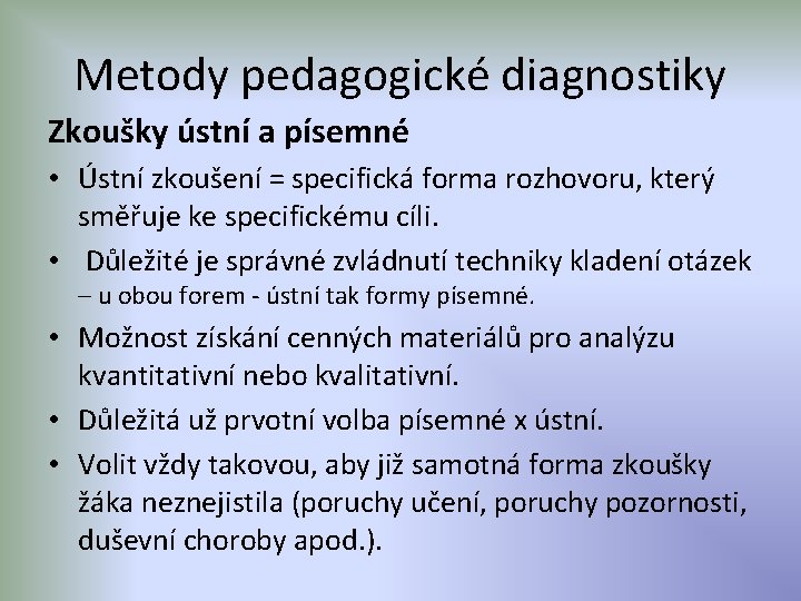 Metody pedagogické diagnostiky Zkoušky ústní a písemné • Ústní zkoušení = specifická forma rozhovoru,