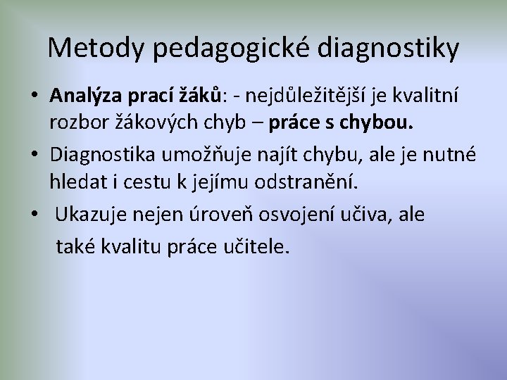 Metody pedagogické diagnostiky • Analýza prací žáků: - nejdůležitější je kvalitní rozbor žákových chyb