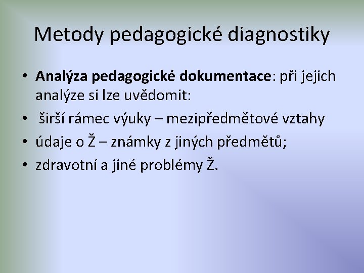 Metody pedagogické diagnostiky • Analýza pedagogické dokumentace: při jejich analýze si lze uvědomit: •