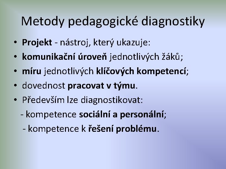 Metody pedagogické diagnostiky • Projekt - nástroj, který ukazuje: • komunikační úroveň jednotlivých žáků;