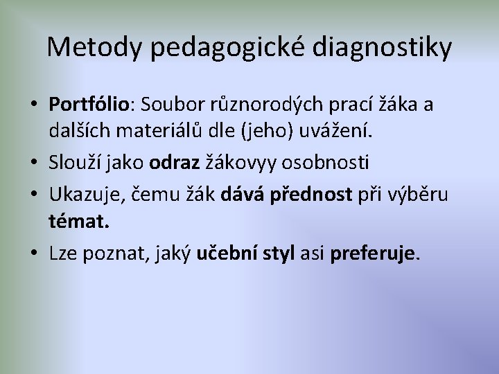 Metody pedagogické diagnostiky • Portfólio: Soubor různorodých prací žáka a dalších materiálů dle (jeho)